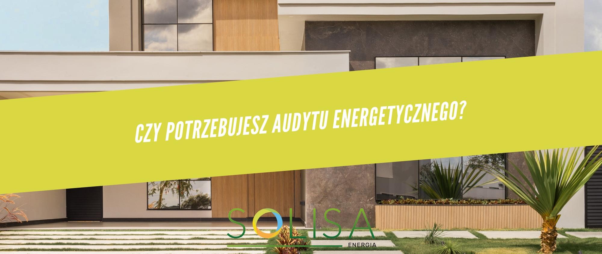 Czy potrzebujesz audytu energetycznego? 